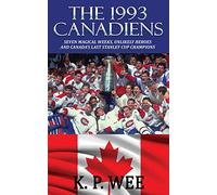 The 1993 Canadiens: Seven Magical Weeks, Unlikely Heroes And Canada’s Last Stanley Cup Champions