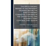 The 1993 Economic Report of the President: Hearings Before the Joint Economic Committee, Congress of the United States, One Hundred Third Congress, First Session