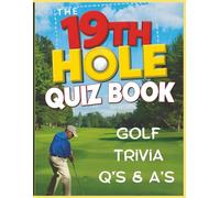 The 19th Hole Quiz Book: Trivia to Putt Your Golf Knowledge to the Test: Test your golf smarts with 80 fun and challenging questions every fan will ... quiz book that's perfect for all golf fans.