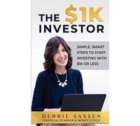 The $1K Investor: Simple, Smart Steps to Start Investing with $1K or Less