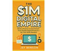 The $1M Digital Empire: Build a Passive Income Stream from Simple Digital Products - No Tech Needed (The Digital Money Series)