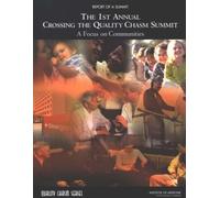 The 1st Annual Crossing the Quality Chasm Summit : A Focus on Communities: Report of a Summit