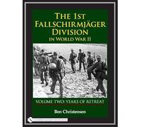 The 1st Fallschirmjäger Division in World War II: VOLUME TWO: YEARS OF RETREAT: 2 (The 1st Fallschirmjger Division in World War II)