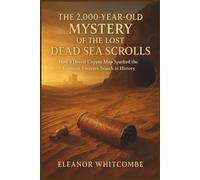 The 2,000-Year-Old Mystery of the Lost Dead Sea Scrolls: How a Desert Copper Map Sparked the Greatest Treasure Search in History