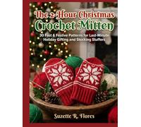 THE 2-HOUR CHRISTMAS CROCHET MITTEN:: 30 Fast & Festive Patterns for Last-Minute Holiday Gifting and Stocking Stuffers