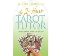 The 2-Hour Tarot Tutor: Learn to read the Tarot in just two hours