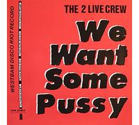 The 2 Live Crew - We Want Some Pussy
