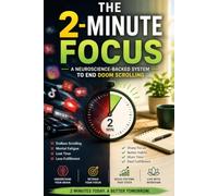 The 2-Minute Focus A Neuroscience-Backed System to End Doom Scrolling