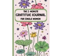 THE 2-MINUTE GRATITUDE JOURNAL For Single Women: A Simple Daily Practice to Cultivate Joy, Confidence, and Inner Peace in Just 2 Minutes a Day