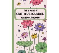 THE 2-MINUTE GRATITUDE JOURNAL For Single Women: A Simple Daily Practice to Cultivate Joy, Confidence, and Inner Peace in Just 2 Minutes a Day
