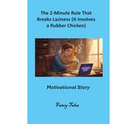 The 2-Minute Rule That Breaks Laziness (It Involves a Rubber Chicken): Motivational Story (The Fancy Tales Collection | Stories That Change the Way You See Life)