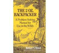 The 2 Oz. Backpacker: A Problem Solving Manual for Use in the Wilds