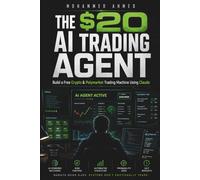 THE $20 AI TRADING AGENT: Build Free Crypto & Polymarket AI Systems Using Claude - Even If You Start With Only $20: 4 (AI Trading Systems Series)