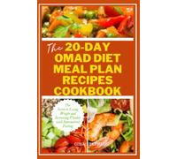The 20-Day OMAD Diet Meal Plan Recipes Cookbook: The Secret to Losing Weight and Increasing Vitality with Intermittent Fasting