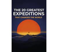 The 20 Greatest Expeditions That Changed the World