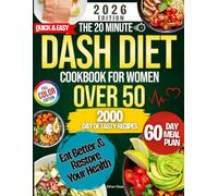 The 20 Minute Dash Diet Cookbook For Women Over 50: 2000-Day Effortless, Quick and Backed by Science Meals, to Keep Your Heart Strong, Cholesterol ... Your Health | Includes 60-Day Full Color Plan
