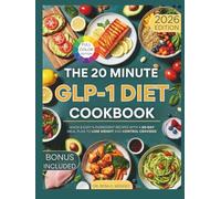 The 20-Minute GLP-1 Diet Cookbook: Quick & Easy 5-Ingredient Recipes with a 60-Day Meal Plan to Lose Weight and Control Cravings (NATURAL HEALING RECIPES)