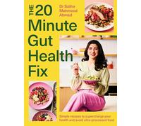 The 20-Minute Gut Health Fix : Simple recipes to supercharge your health and avoid ultra-processed food