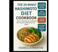 The 20-Minute Hashimoto Diet Cookbook: Smart, Simple Recipes to Rebalance Your Thyroid and Revitalize Your Health