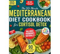 The 20-Minute Mediterranean Diet Cookbook for Cortisol Detox With Color Photos: A Proven Plan for Women 40+ to Burn Belly Fat, Balance Hormones & Lose Weight-With Real Mediterranean Food