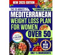 The 20-Minute Mediterranean Weight Loss Plan for Women Over 50: Simple, Satisfying and Anti-Inflammatory Meals to Burn Fat, Beat Bloating, Clear Brain Fog, and Boost Energy Without Counting Calories