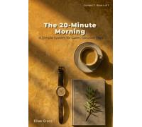 The 20-Minute Morning: A Simple System for Calm, Focused Days: 4 (Content 7)