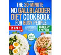 The 20-Minute No Gallbladder Diet Cookbook For Busy People: (2 in 1) Feel Better After Gallbladder Surgery with Quick, Tasty Meals You Can Make in No Time-Your Path to Digestive Relief & Confidence