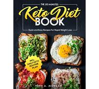 The 20 Minutes Keto Diet Book: Quick and Easy Recipes For Rapid Weight Loss in aily Keto Routine Plan