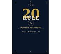 The 20 Rule: Invest Small. Stay Consistent. How Ordinary People Build Extraordinary Wealth