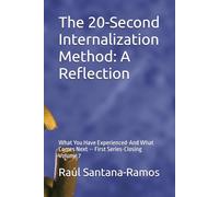 The 20-Second Internalization Method: A Reflection: What You Have Experienced-And What Comes Next -- First Series-Closing Volume 7 (Spanish for English Speakers)