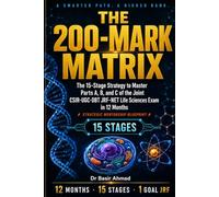 THE 200-MARK MATRIX The 15-Stage Strategy to Master Parts A, B, and C of the Joint CSIR-UGC-DBT JRF-NET Life Sciences Examination in 12 Months A ... Your Complete Roadmap to a Top JRF Rank