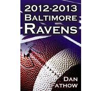 The 2012-2013 Baltimore Ravens - The Afc Championship & the Road to the NFL Super Bowl XLVII