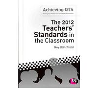 The 2012 Teachers' Standards in the Classroom (Achieving Qts Series)