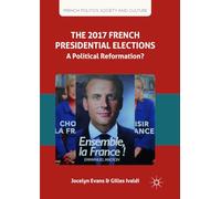 The 2017 French Presidential Elections: A Political Reformation? (French Politics, Society and Culture)