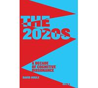 The 2020s:: A Decade of Cognitive Dissonance