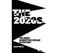 The 2020s: The Most Disruptive Decade in History Book 1