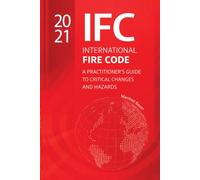 The 2021 International Fire Code: A Practitioner’s Guide to Critical Changes and Hazard (Code Companion Series)