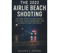 The 2022 Airlie Beach Shooting: The True Story of Luke Gilbert, His Fatal Police Encounter, and a Family’s Fight for Truth (Historical True Crime Files)
