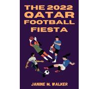 The 2022 Qatar Football Fiesta: A Recap of the FIFA World Cup and How Argentina Lifted the Famous Trophy after 36 Years
