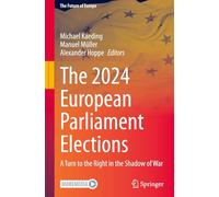 The 2024 European Parliament Elections: A Turn to the Right in the Shadow of War (The Future of Europe)