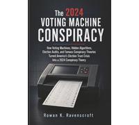 The 2024 Voting Machine Conspiracy: How Voting Machines, Hidden Algorithms, Election Audits, and Famous Conspiracy Theories Turned America’s Election Trust Crisis Into a 2024 Conspiracy Theory