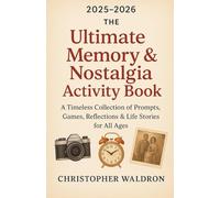 The 2025-2026 Ultimate Memory & Nostalgia Activity Book: A Timeless Collection of Prompts, Games, Reflections & Life Stories for All Ages