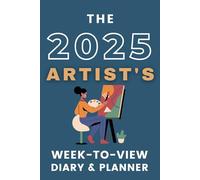 The 2025 Artist's Week-to-View Diary & Planner: - With A Themed Cover & Inspirational Quotes on Every Spread.