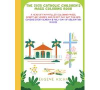 The 2025 Catholic Children’s Mass Coloring Book: A Year of Faith-Filled Coloring Pages, Scripture Verses, and Feast Day Art for Kids | Covers Every Sunday & Holy Day of Obligation in 2025