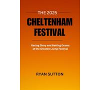 The 2025 Cheltenham Festival: Racing Glory and Betting Drama at the Greatest Jump Festival (Turning Points in History")