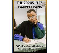 The 2025 IELTS Example Bank: 500+ Ready-to-Use Ideas for Essays & Speaking: Master IELTS Writing & Speaking with Global Examples, Hooks, and Examiner-Style Notes (IELTS Band 9 Blueprint Series)
