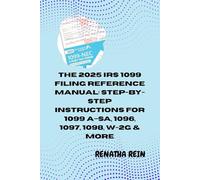 THE 2025 IRS 1099 FILING REFERENCE MANUAL: STEP-BY-STEP INSTRUCTIONS FOR 1099 A-SA, 1096, 1097, 1098, W-2G & MORE: Everything You Need to Prepare, File, and Correct 1099, 1096, 1097, 1098, 3921, 3922,