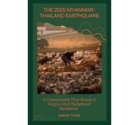 The 2025 Myanmar-Thailand Earthquake: A Catastrophe That Shook a Region and Redefined Resilience