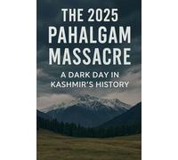 The 2025 Pahalgam Massacre A Dark Day in Kashmir's History