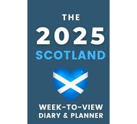 The 2025 Scotland Week-to-View Diary & Planner: - With A Themed Cover & Inspirational Quotes on Every Spread.